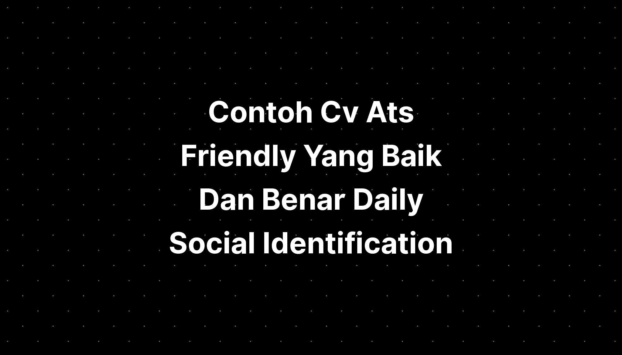 Contoh Cv Ats Friendly Yang Baik Dan Benar Daily Social Identification